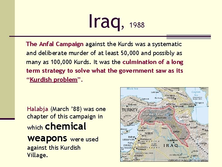 Iraq, 1988 The Anfal Campaign against the Kurds was a systematic and deliberate murder