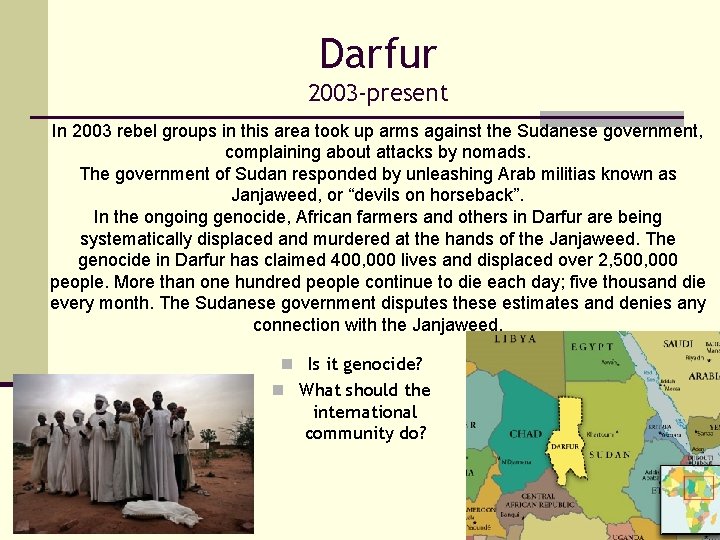 Darfur 2003 -present In 2003 rebel groups in this area took up arms against