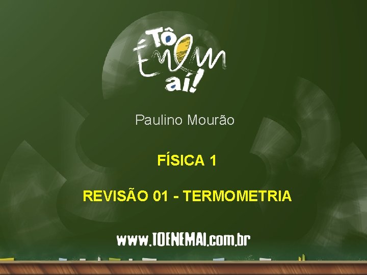 Paulino Mourão FÍSICA 1 REVISÃO 01 - TERMOMETRIA 