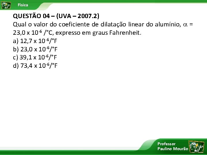 Física QUESTÃO 04 – (UVA – 2007. 2) Qual o valor do coeficiente de