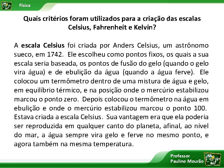 Física Quais critérios foram utilizados para a criação das escalas Celsius, Fahrenheit e Kelvin?