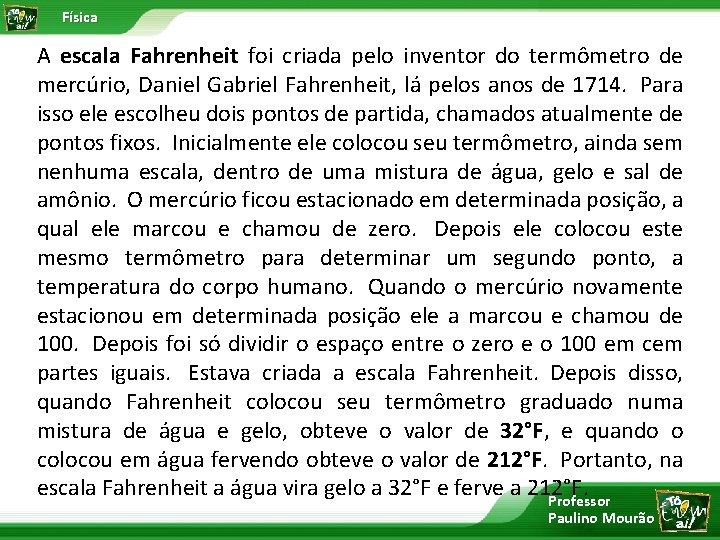 Física A escala Fahrenheit foi criada pelo inventor do termômetro de mercúrio, Daniel Gabriel