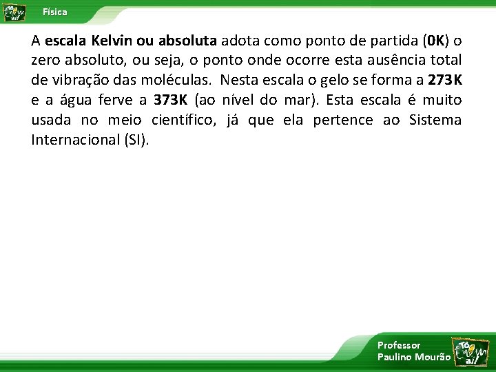 Física A escala Kelvin ou absoluta adota como ponto de partida (0 K) o