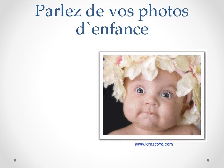 Parlez de vos photos d`enfance 