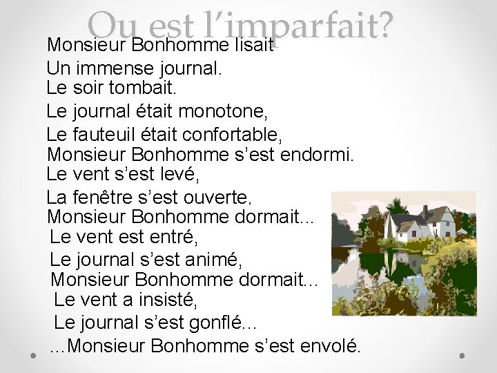 Ou est l’imparfait? Monsieur Bonhomme lisait Un immense journal. Le soir tombait. Le journal