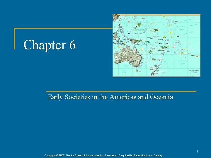 Chapter 6 Early Societies in the Americas and Oceania 1 Copyright © 2007 The