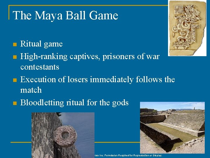 The Maya Ball Game n n Ritual game High-ranking captives, prisoners of war contestants