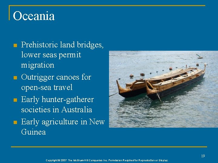 Oceania n n Prehistoric land bridges, lower seas permit migration Outrigger canoes for open-sea