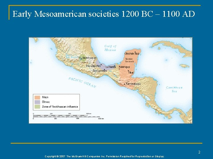 Early Mesoamerican societies 1200 BC – 1100 AD 2 Copyright © 2007 The Mc.