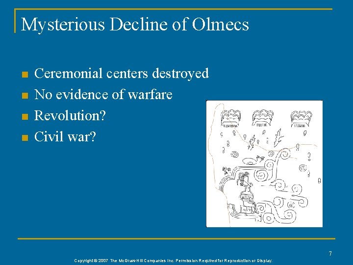 Mysterious Decline of Olmecs n n Ceremonial centers destroyed No evidence of warfare Revolution?
