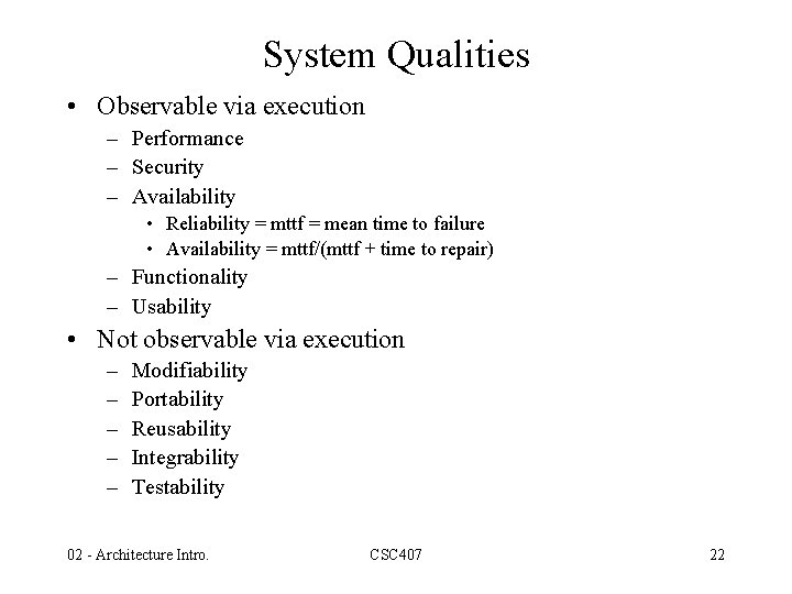 System Qualities • Observable via execution – Performance – Security – Availability • Reliability