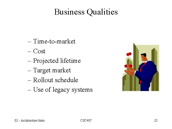 Business Qualities – Time-to-market – Cost – Projected lifetime – Target market – Rollout