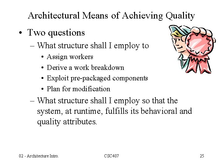 Architectural Means of Achieving Quality • Two questions – What structure shall I employ