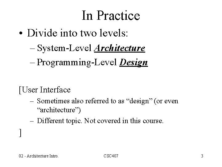 In Practice • Divide into two levels: – System-Level Architecture – Programming-Level Design [User