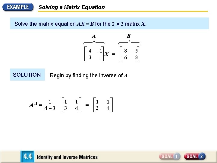 Solving a Matrix Equation Solve the matrix equation AX = B for the 2