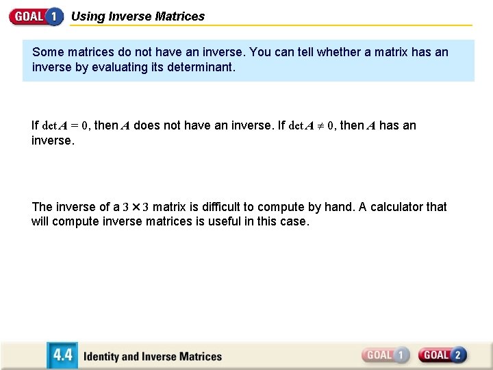 Using Inverse Matrices Some matrices do not have an inverse. You can tell whether