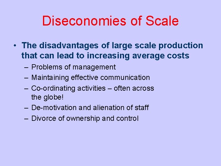 Diseconomies of Scale • The disadvantages of large scale production that can lead to