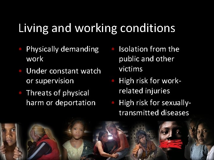 Living and working conditions • Physically demanding work • Under constant watch or supervision