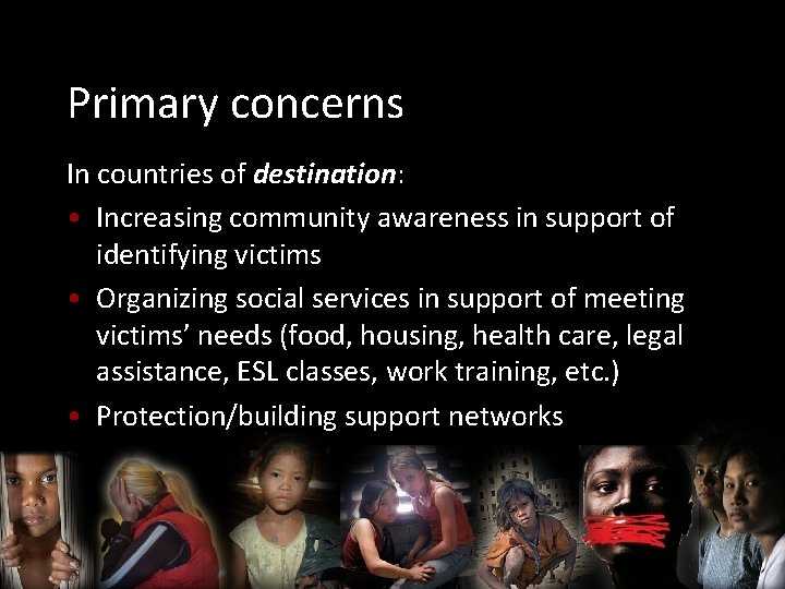 Primary concerns In countries of destination: • Increasing community awareness in support of identifying