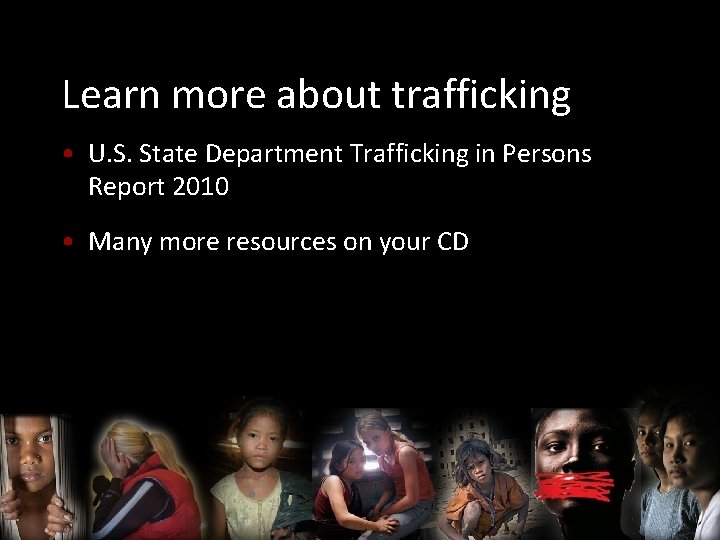 Learn more about trafficking • U. S. State Department Trafficking in Persons Report 2010