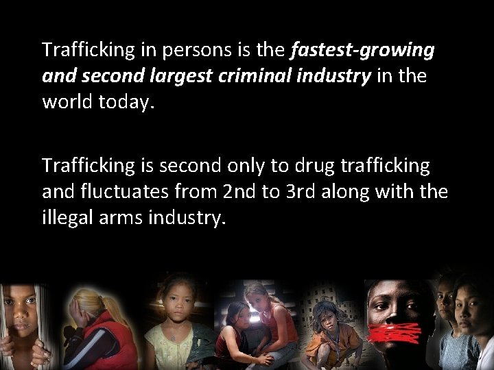 Trafficking in persons is the fastest-growing and second largest criminal industry in the world