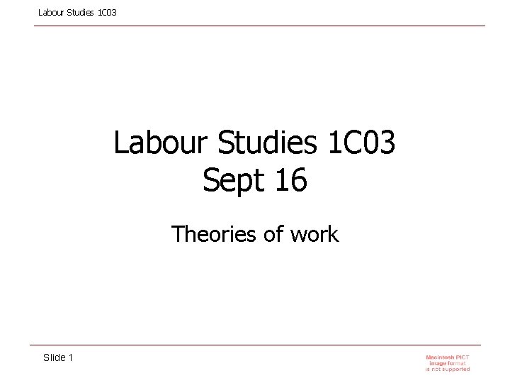 Labour Studies 1 C 03 Sept 16 Theories of work Slide 1 