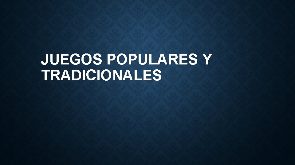 JUEGOS POPULARES Y TRADICIONALES 