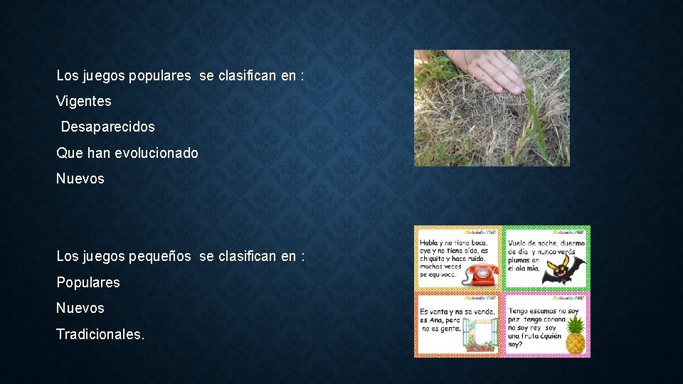 Los juegos populares se clasifican en : Vigentes Desaparecidos Que han evolucionado Nuevos Los