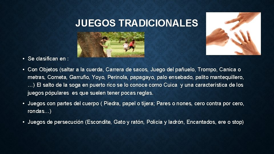 JUEGOS TRADICIONALES • Se clasifican en : • Con Objetos (saltar a la cuerda,
