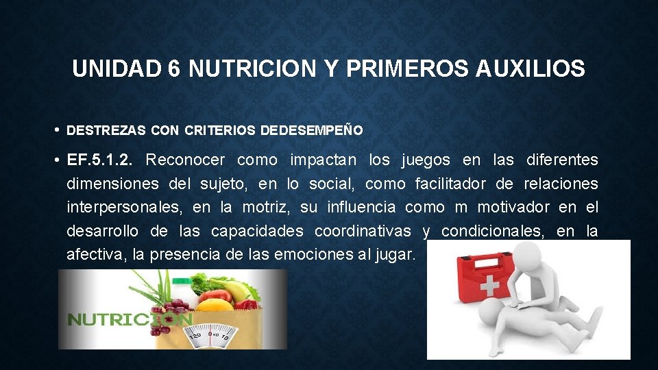 UNIDAD 6 NUTRICION Y PRIMEROS AUXILIOS • DESTREZAS CON CRITERIOS DE DESEMPEÑO • EF.