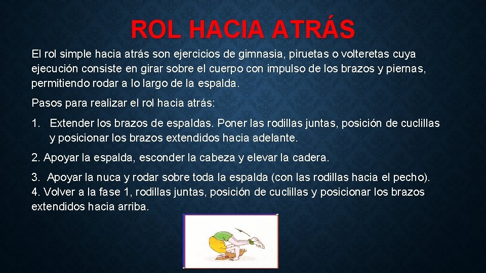 ROL HACIA ATRÁS El rol simple hacia atrás son ejercicios de gimnasia, piruetas o