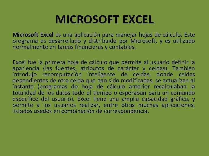 MICROSOFT EXCEL Microsoft Excel es una aplicación para manejar hojas de cálculo. Este programa
