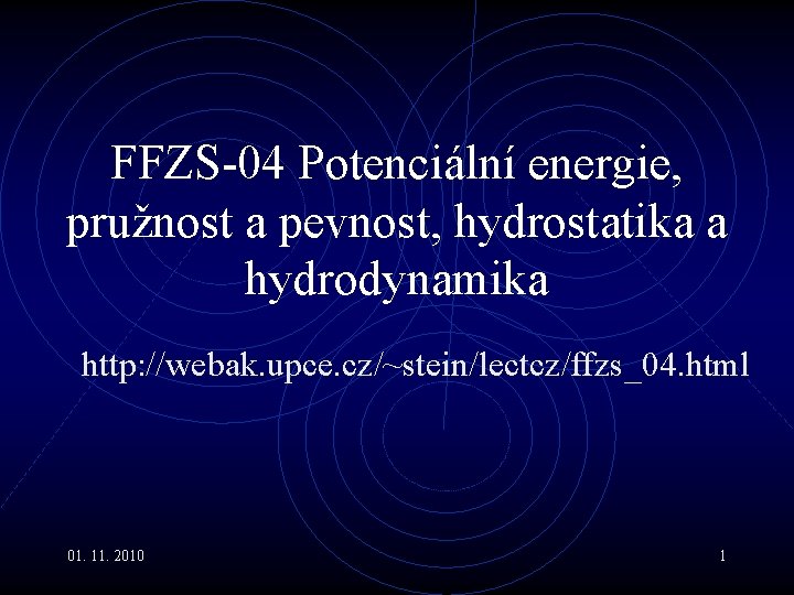 FFZS-04 Potenciální energie, pružnost a pevnost, hydrostatika a hydrodynamika http: //webak. upce. cz/~stein/lectcz/ffzs_04. html