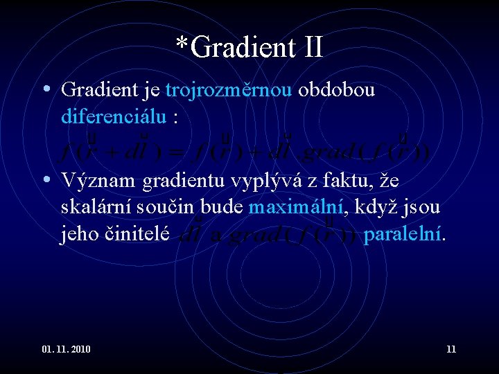 *Gradient II • Gradient je trojrozměrnou obdobou diferenciálu : • Význam gradientu vyplývá z