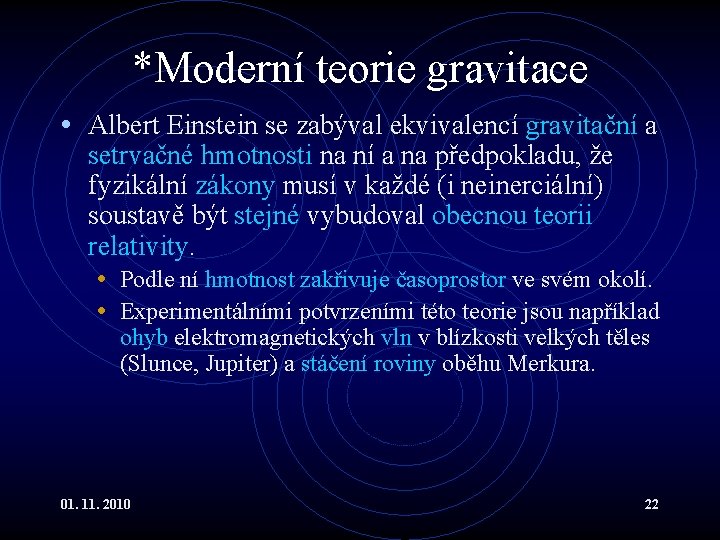 *Moderní teorie gravitace • Albert Einstein se zabýval ekvivalencí gravitační a setrvačné hmotnosti na