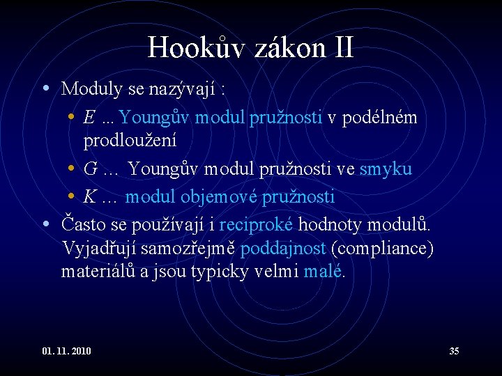 Hookův zákon II • Moduly se nazývají : • E …Youngův modul pružnosti v