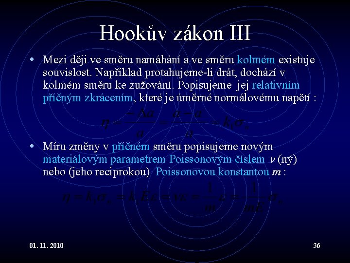 Hookův zákon III • Mezi ději ve směru namáhání a ve směru kolmém existuje