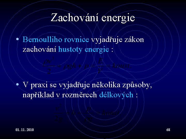 Zachování energie • Bernoulliho rovnice vyjadřuje zákon zachování hustoty energie : • V praxi