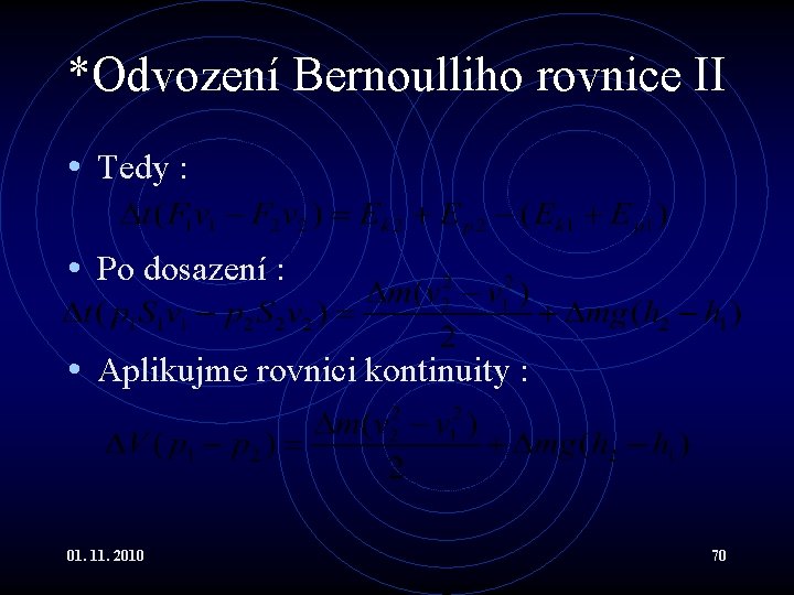 *Odvození Bernoulliho rovnice II • Tedy : • Po dosazení : • Aplikujme rovnici