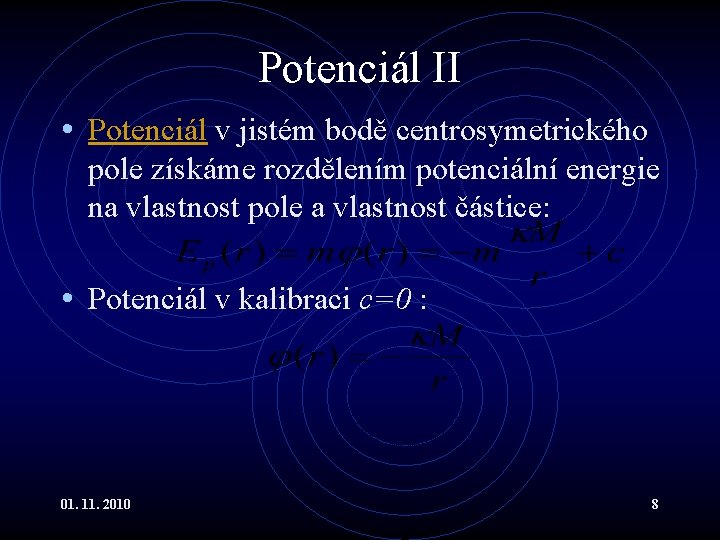 Potenciál II • Potenciál v jistém bodě centrosymetrického pole získáme rozdělením potenciální energie na
