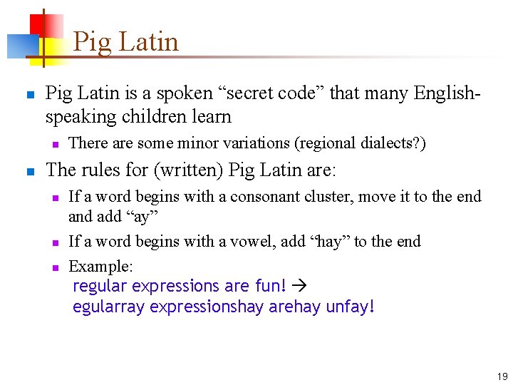Pig Latin n Pig Latin is a spoken “secret code” that many Englishspeaking children