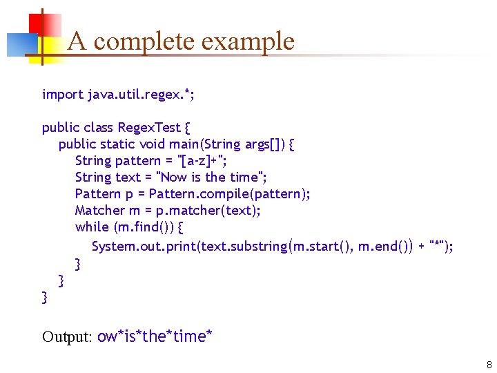 A complete example import java. util. regex. *; public class Regex. Test { public