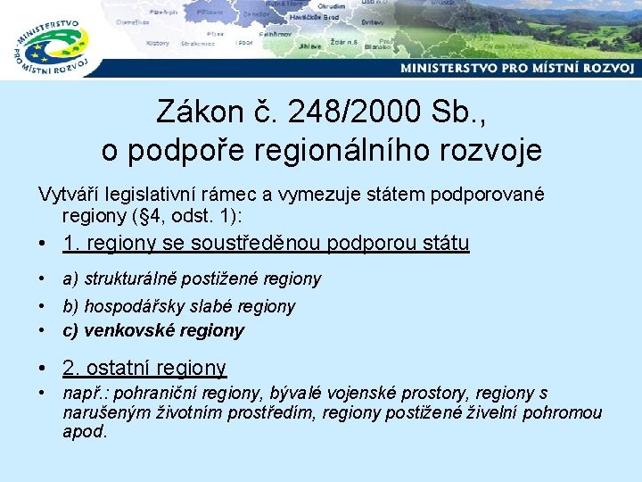 Zákon č. 248/2000 Sb. , o podpoře regionálního rozvoje Vytváří legislativní rámec a vymezuje
