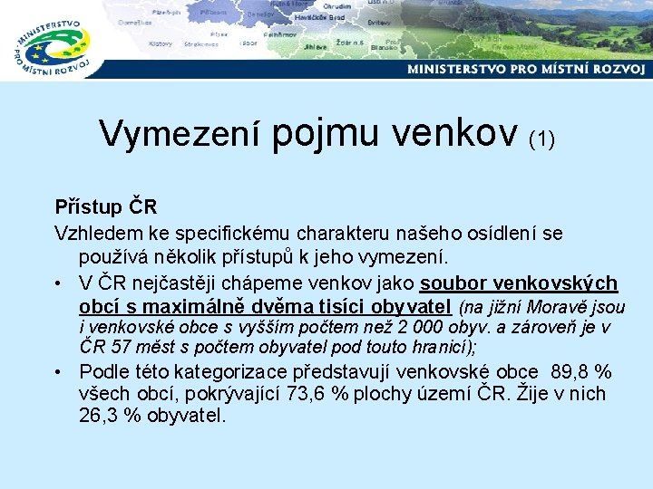 Vymezení pojmu venkov (1) Přístup ČR Vzhledem ke specifickému charakteru našeho osídlení se používá