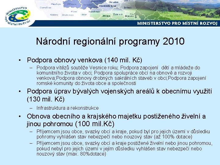 Národní regionální programy 2010 • Podpora obnovy venkova (140 mil. Kč) – Podpora vítězů