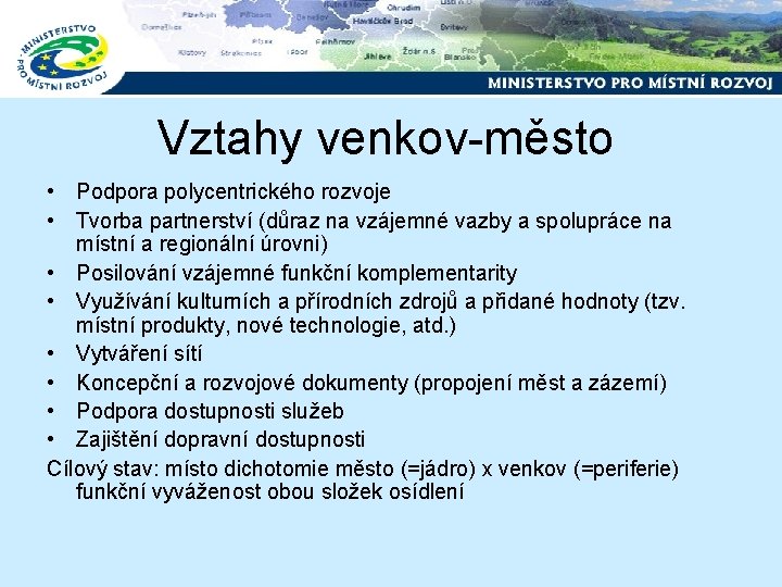 Vztahy venkov-město • Podpora polycentrického rozvoje • Tvorba partnerství (důraz na vzájemné vazby a