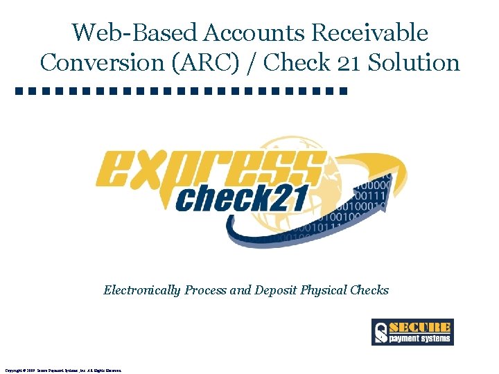 Web-Based Accounts Receivable Conversion (ARC) / Check 21 Solution Electronically Process and Deposit Physical