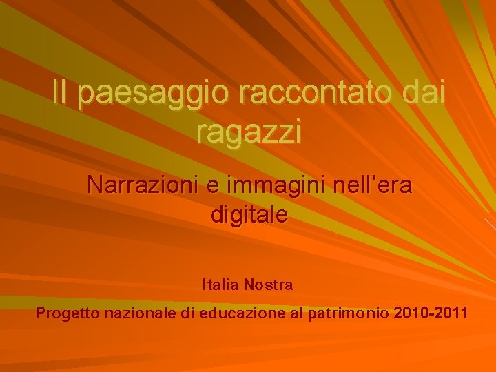 Il paesaggio raccontato dai ragazzi Narrazioni e immagini nell’era digitale Italia Nostra Progetto nazionale