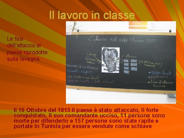 Il lavoro in classe Le fasi dell’attacco al paese riprodotte sulla lavagna Il 16