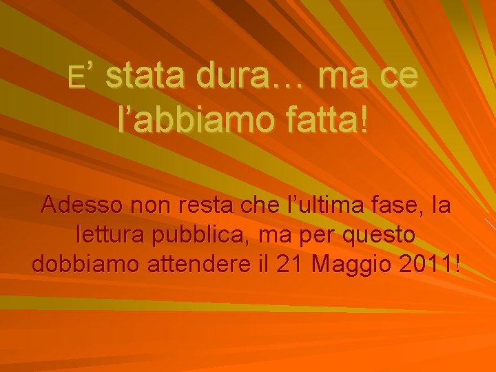 E’ stata dura… ma ce l’abbiamo fatta! Adesso non resta che l’ultima fase, la